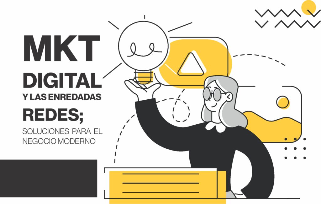 MKT Digital y las enredadas redes; soluciones para el  negocio moderno